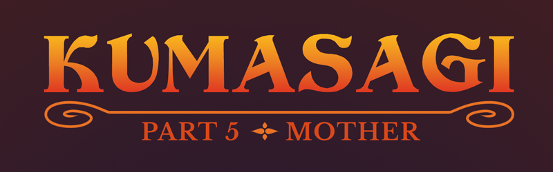 Kumasagi, Part 5: Mother